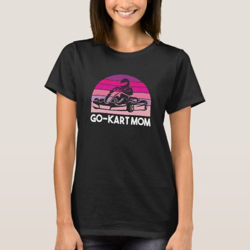 Go Kart Mom Kart Racing Driver Karting T_Shirt