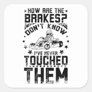 Go Kart Never Touch The Brakes Square Sticker