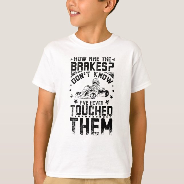 Go Kart Never Touch The Brakes T-Shirt (Front)