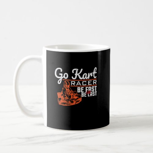 Go Kart Racer Be Fast Or Be Last  Coffee Mug