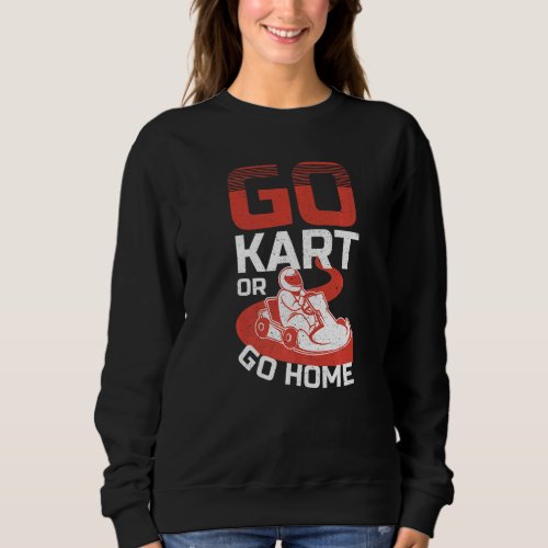 Go Kart Racer Be Fast Or Be Last Kart Sweatshirt