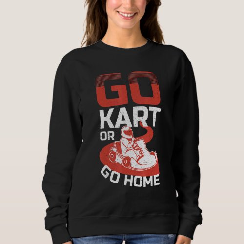 Go Kart Racer Be Fast Or Be Last Kart   Sweatshirt