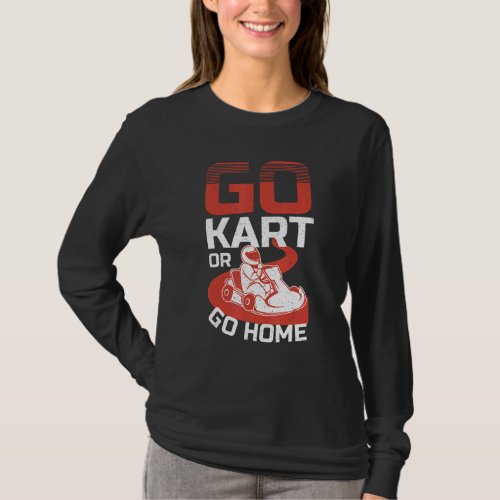 Go Kart Racer Be Fast Or Be Last Kart   T_Shirt
