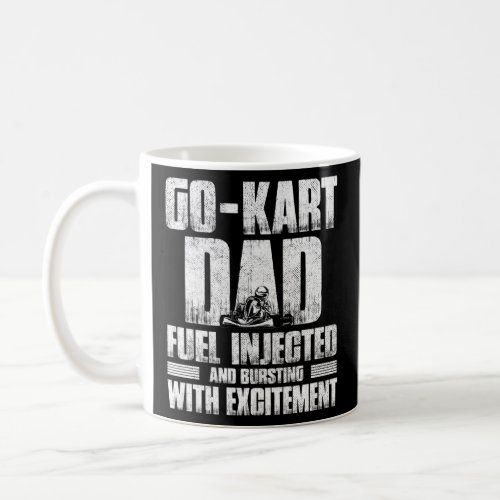 Go Kart Racing Dad Fuel Injected Bursting With Exc Coffee Mug