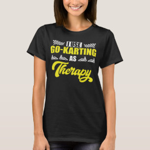 Go Kart Racing Dad Go Karting as Therapy 1 T-Shirt