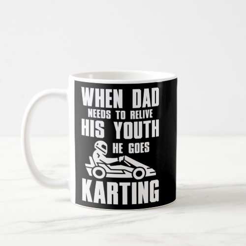 Go Kart Racing Dad Needs to Relive His Youth  Coffee Mug