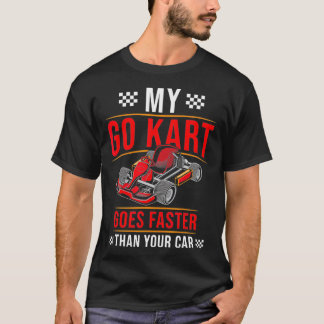 Go Kart Racing Faster than Car Karting GoCart Race T-Shirt