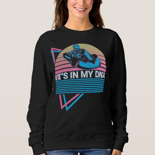 Go Kart Racing Go Kart Racer Retro It s In My Dna Sweatshirt (Front)