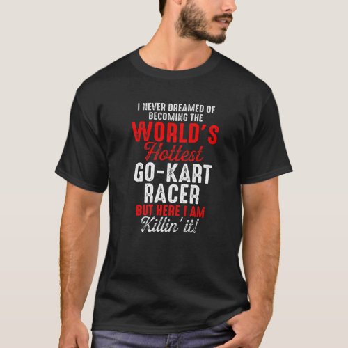 Go Kart Racing Karting Go_Cart Racer T_Shirt