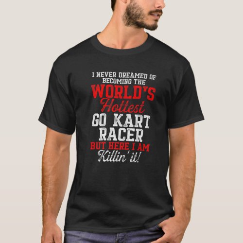 Go Kart Racing Karting Go_Cart Racer T_Shirt