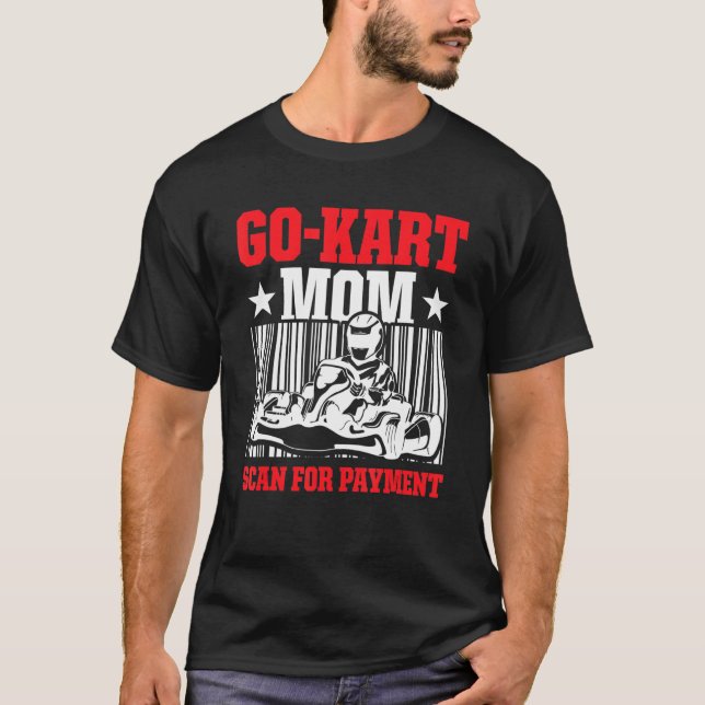 Go Kart Racing Mom Payment Karting Go Cart Racer T-Shirt (Front)
