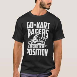 Go Kart Racing Position Karting Go Cart Racer T-Shirt