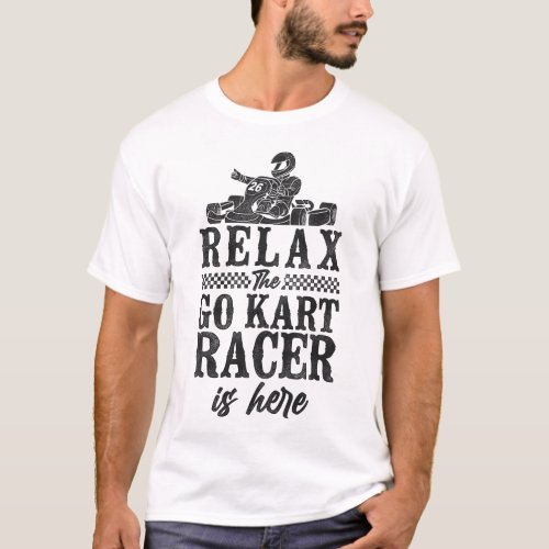 Go Kart Relax The Go Kart Racer Is Here Vintage T_Shirt