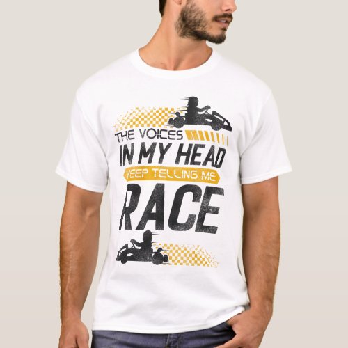 Go Kart The Voices In My Head Keep Telling Me T_Shirt