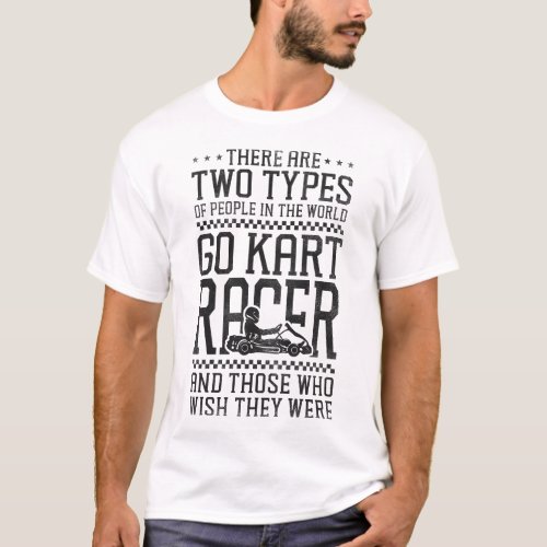 Go Kart There Are Two Types Of People In The World T_Shirt
