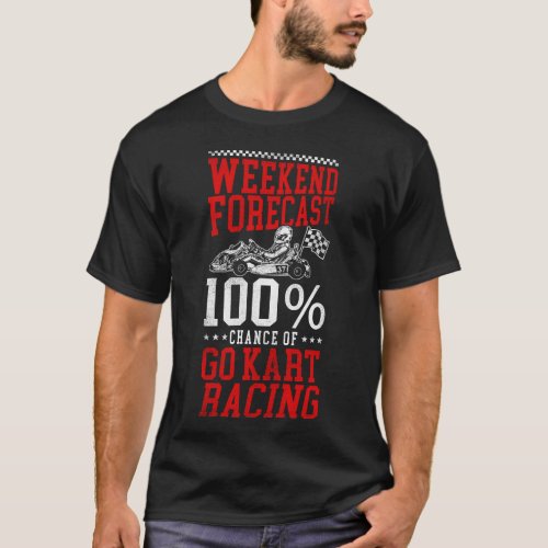 Go Kart Weekend Forecast 100 Chance Of Go Kart T_Shirt