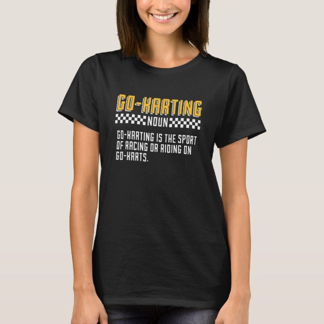 Go Karting Noun Go Karting Is The Open Wheel Kart  T-Shirt (Front)