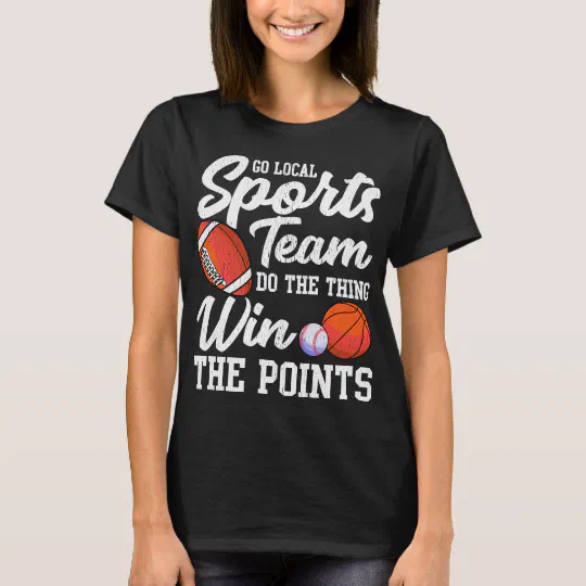 Dødelig grådig Ferie Go Local Sports Team Funny Sports Fan Sarcasm Pun T-Shirt | Zazzle.com