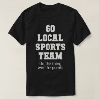 Go Local Sports Team, Funny Graphic Tees, Men's T-shirts