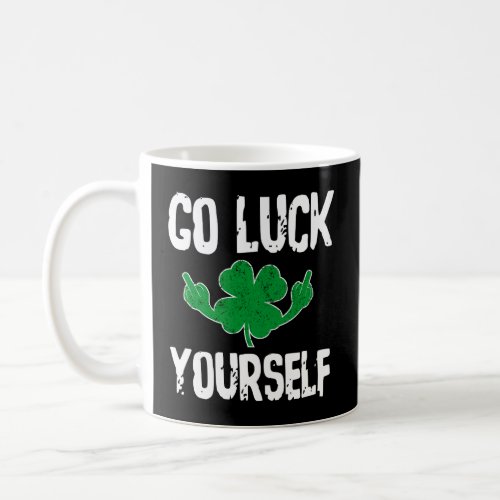Go Luck Yourself Bad Clover St Pattys Day Sweat Coffee Mug