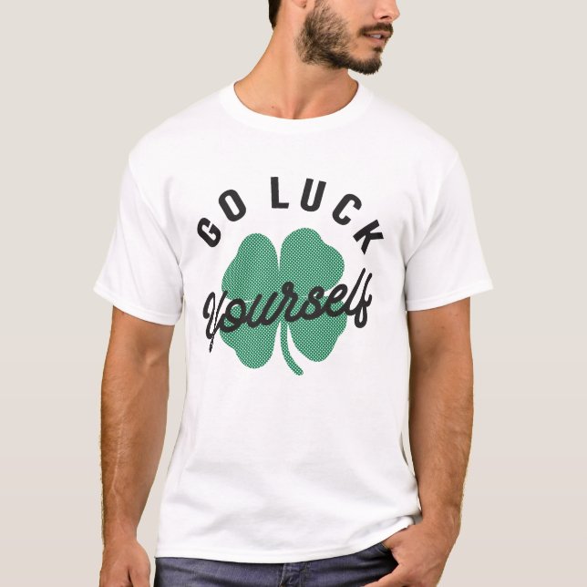 Go Luck Yourself Funny Irish St Patricks Day T-Shirt (Front)