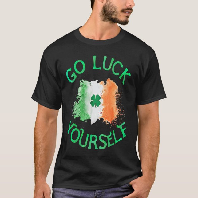 Go Luck Yourself Irish Flag Shamrock Funny StPatri T-Shirt (Front)