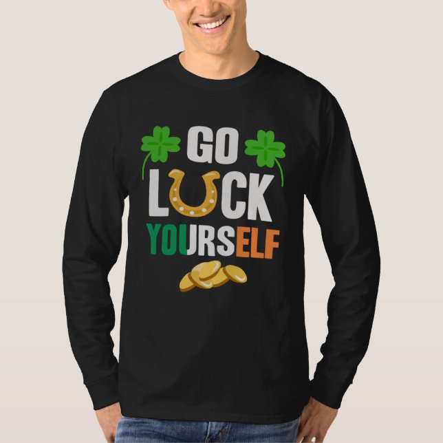 Go Luck Yourself Irish St Patrick Day shenanigans T-Shirt (Front)