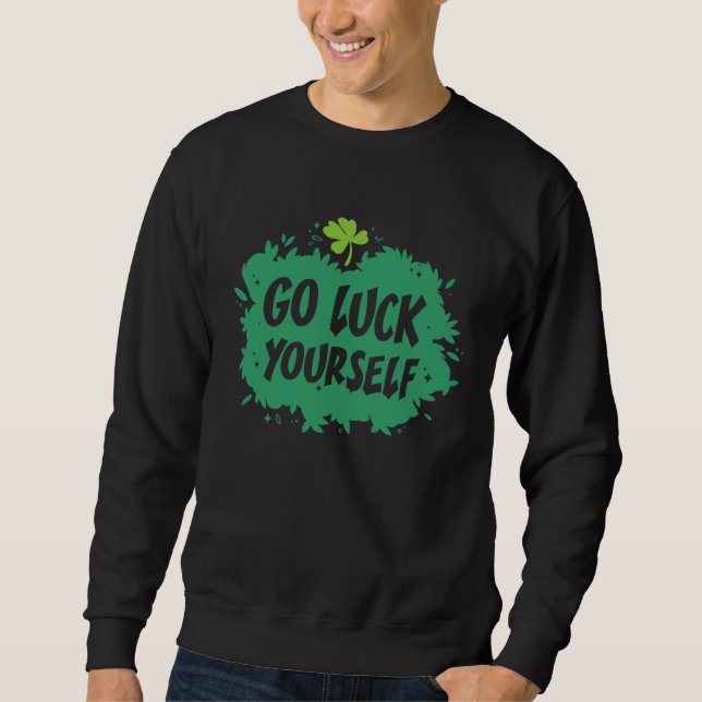 Go Luck Yourself  Saint Patricks Day Costume Women Sweatshirt (Front)