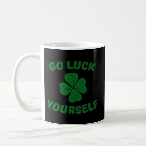 Go Luck Yourself St PatrickS Day Coffee Mug