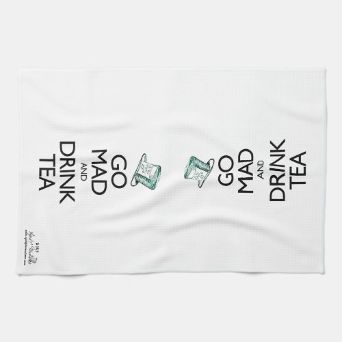Go Mad and Drink Tea Kitchen Towel