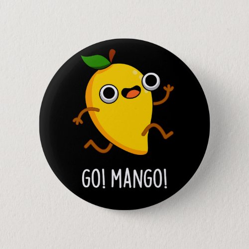 Go Man Go Funny Fruit Mango Pun Dark BG Button