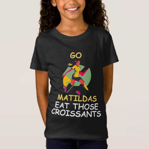 Go matildas eat those croissants T_Shirt