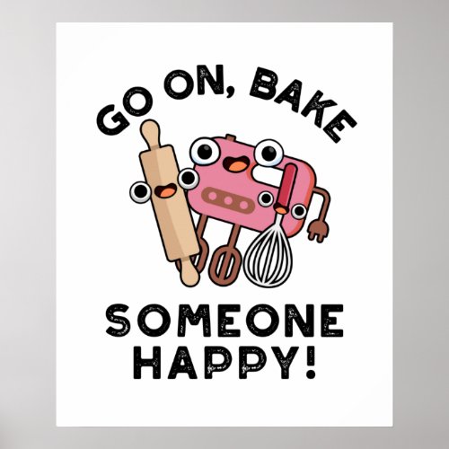 Go On Bake Someone Happy Funny Baker Pun  Poster