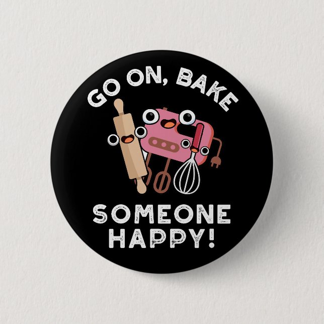 Go On Bake Someone Happy Funny Baker Tools Pun  Button (Front)
