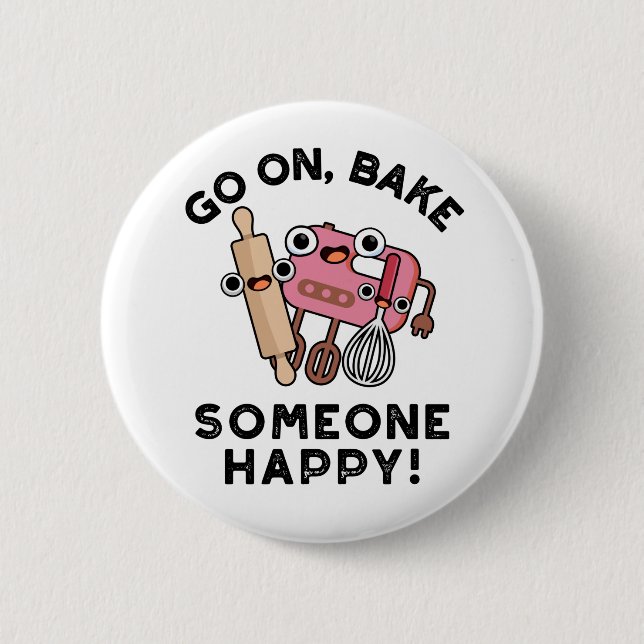 Go On Bake Someone Happy Funny Baker Tools Pun  Button (Front)