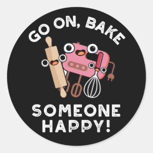 Go On Bake Someone Happy Funny Baker Tools Pun Classic Round Sticker