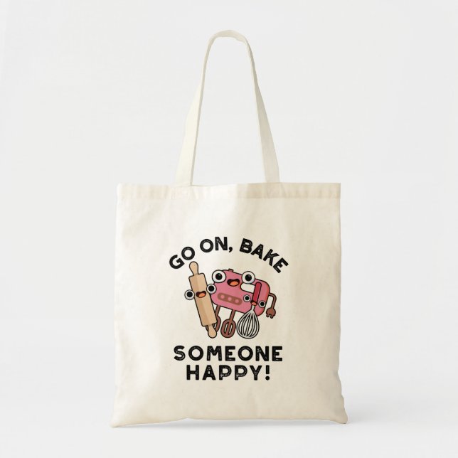 Go On Bake Someone Happy Funny Baker Tools Pun  Tote Bag (Front)