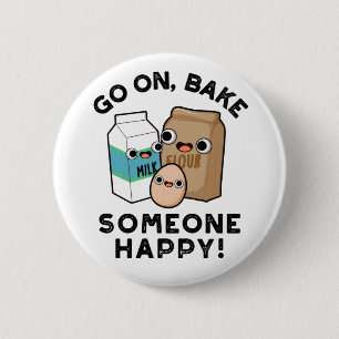 Go On Bake Someone Happy Funny Baking Pun  Button