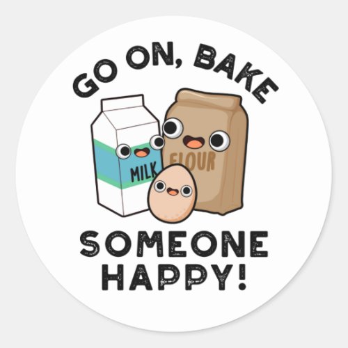 Go On Bake Someone Happy Funny Baking Pun Classic Round Sticker