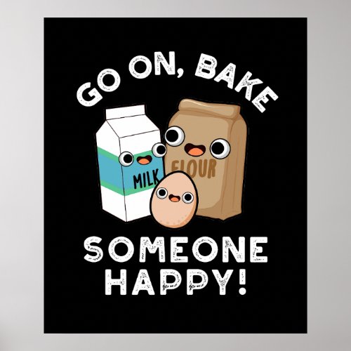 Go On Bake Someone Happy Funny Baking Pun Dark BG Poster