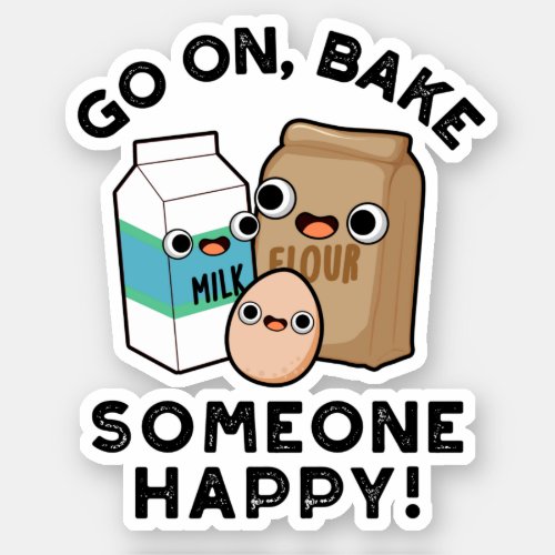 Go On Bake Someone Happy Funny Baking Pun Sticker