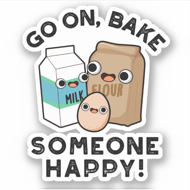 Go On Bake Someone Happy Funny Baking Pun  Sticker (Front)