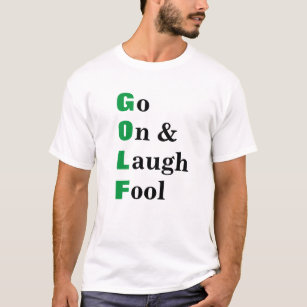 Go On Laugh Fool Funny Golf Quote T-Shirt