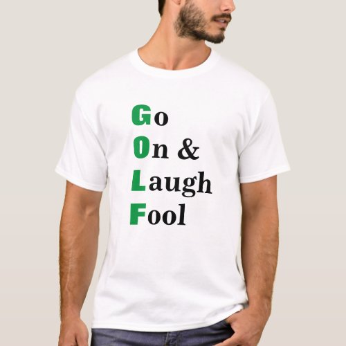 Go On Laugh Fool Funny Golf Quote T_Shirt