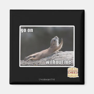Go on withouth me magnet
