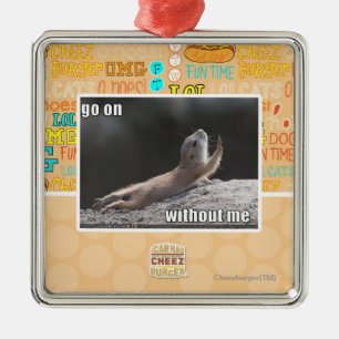 Go on withouth me metal ornament