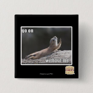 Go on withouth me pinback button