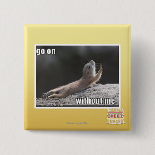 Go on withouth me pinback button