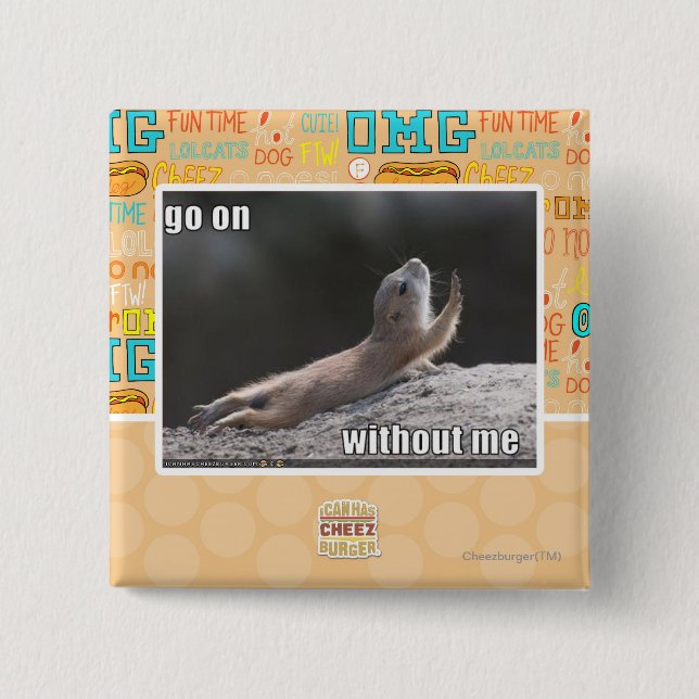 Go on withouth me pinback button (Front)