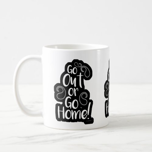  Go Out Or Home Funny Adventure Fun Motto Coffee Mug